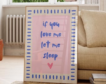 If You Love Me Let Me Sleep Print, Aesthetic Bedroom Wall Art (Digital Print)