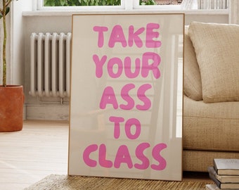 Take Your Ass To Class Pink Print, College Dorm Room Decor, Retro Print, Preppy Wall Art, Aesthetic Poster, Trendy Cute Decor, Digital Print
