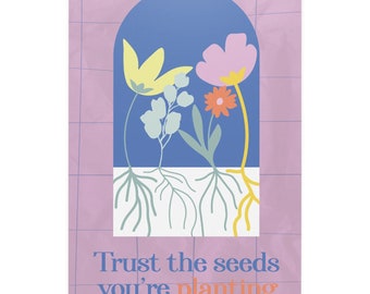 Vertraue den Samen, die du pflanzt