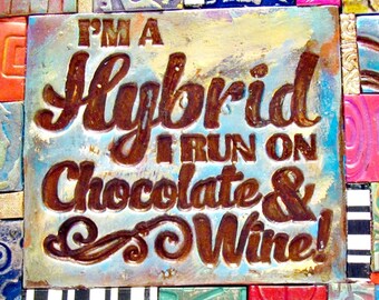 I'm a Hybrid I Run on Chocolate & Wine - Mosaic Gift - Birthday Gift - Inspirational Gift - Polymer Clay Tile Mosiac MM40022-15