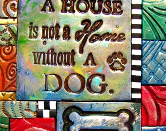 A House Is Not a Home without a Dog - Dog Lover Gift - Mosaic Gift - Birthday Inspirational Gift - Polymer Clay Tile Mosiac - MM40027-16