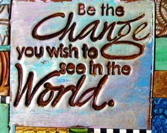 Be the Change You wish to see in the World - Mosaic Gift - Birthday Gift - Inspirational Gift - Polymer Clay Tile Mosiac MM40001-15