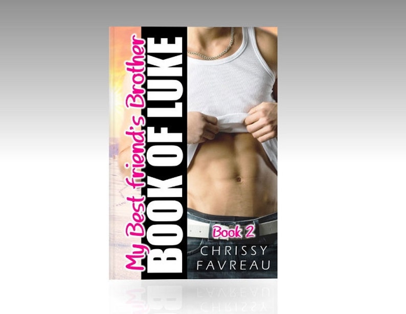 My Best Friends Brother Book Of Luke A Ya Romantic Comedy By Chrissy Favreau Book 2 Funny Shocking Bawdy Mobi File For Kindle - 