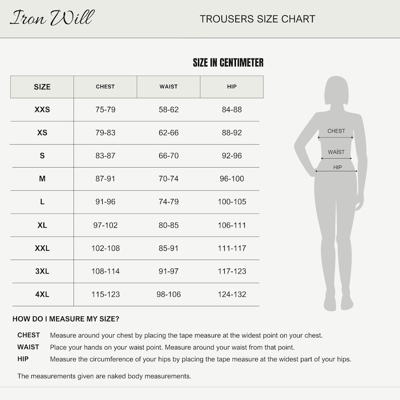May include: A size chart for trousers, labeled "Iron Will," with measurements in centimeters. The chart includes sizes from XXS to 4XL, detailing chest, waist, and hip measurements. A diagram illustrates how to measure chest, waist, and hip.