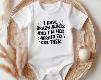 I Have Crazy Aunts and I'm Not Afraid to Use Them Onesies® Brand, Funny Aunt Baby Bodysuit, Cute Auntie Bodysuit OS1692987578