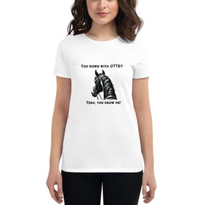 May include: White t-shirt with a black horse silhouette and the text "You down with OTTB? Yeah, you know me!"