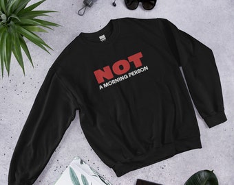 Not a Morning Person Unisex Sweatshirt