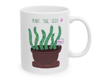 Plant the Seed Ceramic Mug, (11oz, 15oz)