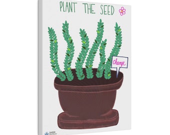 Plant the Seed Matte Canvas, Stretched, 0.75"