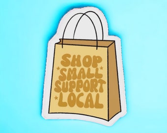 Shop small support local sticker, small business owner gift for laptop, waterproof decal for water bottle, shopping bag vinyl, small biz