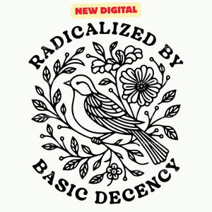 Puede incluir: Diseño digital en blanco y negro que presenta un pájaro posado en una rama rodeado de flores y hojas. El texto "RADICALIZED BY BASIC DECENCY" está dispuesto en círculo. Una pancarta en la parte superior dice "NEW DIGITAL".