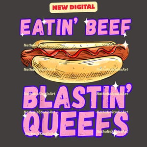 May include: Digital graphic design featuring a cartoon hot dog with ketchup on a bun. The text "EATIN' BEEF" and "BLASTIN' QUEEFS" is in pink letters with a purple outline. A "NEW DIGITAL" banner is at the top.