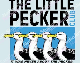May include: A light blue graphic design featuring four ducks with yellow beaks. The text reads "MEMBERS ONLY THE LITTLE PECKER CLUB" and "IT WAS NEVER ABOUT THE PECKER, IT WAS ALWAYS ABOUT THE PECK...."