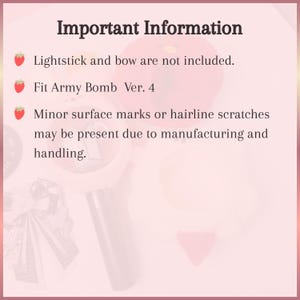 May include: A light pink informational graphic with the heading Important Information. It features three strawberry icons next to text stating that the lightstick and bow are not included, it fits Army Bomb Ver. 4, and minor surface marks may exist.