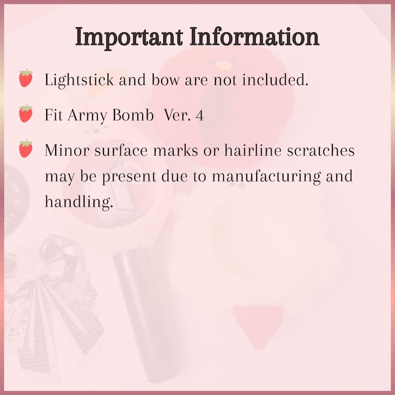 May include: A light pink informational graphic with the heading Important Information. It features three strawberry icons next to text stating that the lightstick and bow are not included, it fits Army Bomb Ver. 4, and minor surface marks may exist.