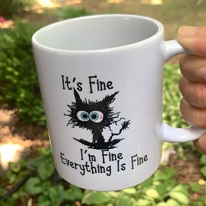 It&#39;s Fine I&#39;m Fine Everything is Fine - Sarcastic Coffee Mug, Mental Mug, Funny Coffee Mug, Gift Mug, Humor, Gag Gift, Gift for Her