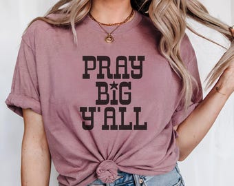 Pray Big Y'all T-Shirt, Southern Christian Unisex Tee