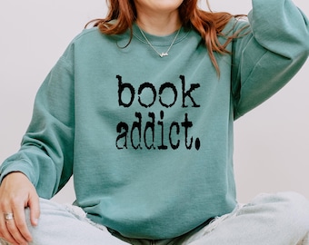 Book Addict Sweatshirt, Comfort Colors Crewneck, Reader Gift, Bookworm Apparel