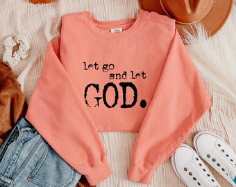 Let Go and Let God Sweatshirt, Christian Sweatshirt, Faith Crewneck, Comfort Colors Sweatshirt, Religious Shirt, Christian Gift