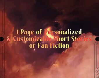 1 Page of Personalized and Customizable Short Stories or Fan fiction