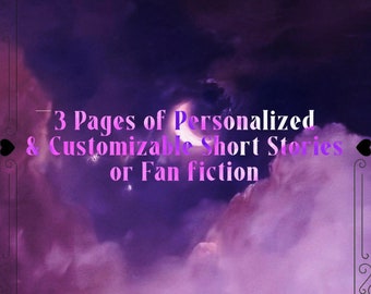 3 Pages of Personalized and Customizable Short Stories or Fan fiction