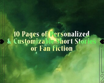 10 Pages of Personalized and Customizable Short Stories or Fan fiction