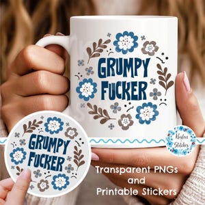 Puede incluir: Taza de cerámica blanca con el texto "GRUMPY FUCKER" en azul, rodeado de diseños florales azules y marrones. También es visible una pegatina a juego. La imagen incluye el texto "Transparent PNGs and Printable Stickers".
