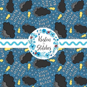 May include: A blue fabric pattern featuring black clouds, yellow lightning bolts, suns, and stars. The text "Little Ray of Pitch Black" is repeated throughout. A floral wreath with the text "Kristen in Stitches" is in the center.
