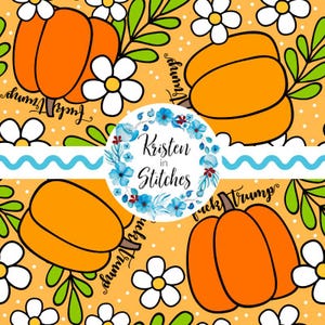 May include: A repeating pattern featuring orange pumpkins, white daisies, and green leaves on a yellow background with white polka dots. The phrase "Fuck Trump" is written in a script font. A circular logo with blue flowers and the text "Kristen in Stitches" is also present.