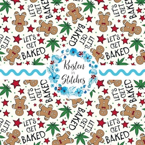 May include: A cream-coloured pattern with gingerbread men, red stars, green cannabis leaves, and the text "LET'S GET BAKED". A blue floral wreath with the text "Kristen in Stitches" is in the centre of the design.