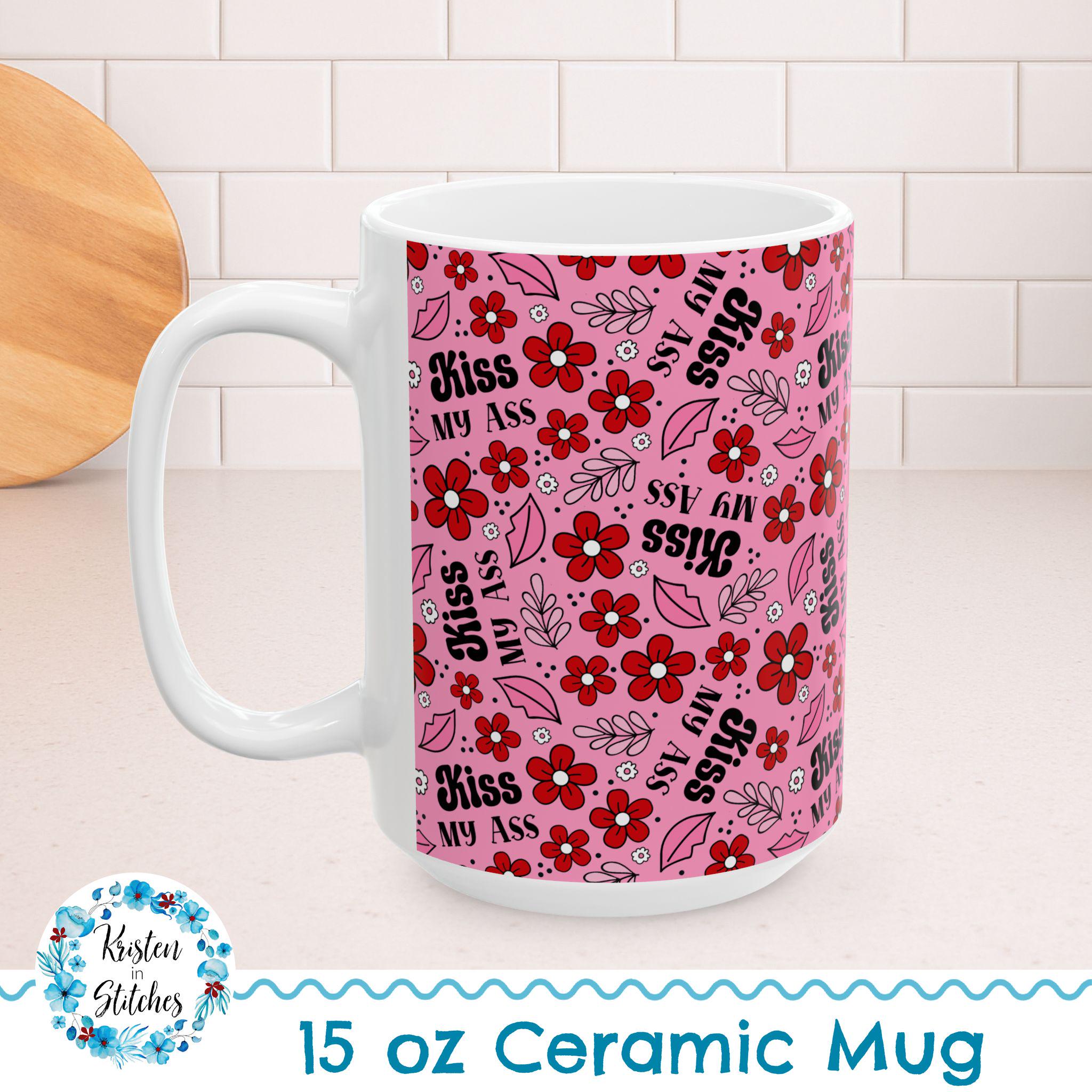 Kiss My Ass 15 Oz Ceramic Mug, Large Novelty Coffee Cup, Sarcastic