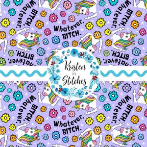Puede incluir: Un patrón de tela lavanda con unicornios de dibujos animados con crines y colas de arcoíris, rodeados de flores coloridas. El texto "Whatever, BITCH" se repite. También hay un logotipo circular con el texto "Kristen in Stitches".