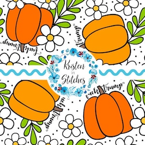 May include: A repeating pattern featuring orange pumpkins, white daisies, and green leaves on a white background. The text "Fuck Trump" is written in black script around the pumpkins. A blue floral circle with the text "Kristen in Stitches" is in the center.
