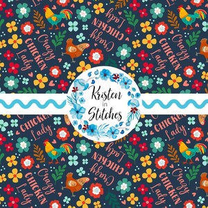 May include: A dark blue fabric pattern featuring colorful roosters, hens, small flowers, and the repeating text Crazy Chicken Lady. A central white circular label displays the text Kristen in Stitches surrounded by a blue floral wreath.