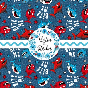 May include: A repeating pattern of cartoon sharks in red and blue on a navy blue background. The sharks have open mouths and the text "Bite Me" is interspersed. The design includes white stars and a floral wreath with the text "Kristen in Stitches".