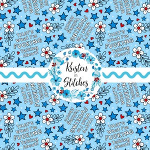Puede incluir: Fondo azul claro con un patrón repetido de flores blancas y rojas, estrellas azules y corazones rojos. La frase "THAT'S WHAT I'M FUCKING Talking About!" se repite. Un logotipo floral circular dice "Kristen in Stitches".