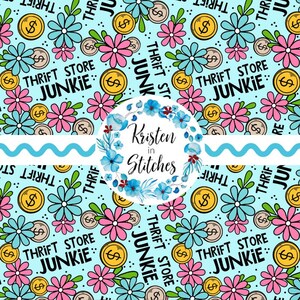 May include: A light blue pattern with pink and blue flowers, dollar coins, and the words "THRIFT STORE JUNKIE" in black. A circular floral design with the text "Kristen in Stitches" is also present. The design is repeated.