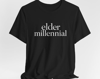 Elder Millennial Tshirt | Minimal Tee | Millennial Gift | 80s Baby | 90s Baby | Cool Millennial Gift | Gen Y gift