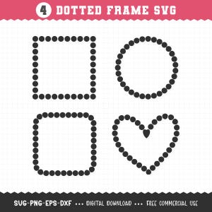 Può includere: Un design digitale con quattro cornici a puntini: un quadrato, un cerchio, un altro quadrato e una forma di cuore. Il testo "4 DOTTED FRAME SVG" è in alto, con "SUG-PNG-EPS-DXF ... DIGITAL DOWNLOAD ... FREE COMMERCIAL USE" in basso.