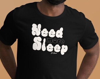 Need More Sleep T-shirt, Sleepy Head Shirt, Cozy Vibes - Life