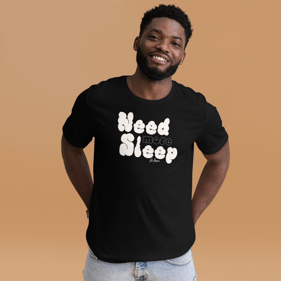 Need More Sleep T-shirt, Sleepy Head Shirt, Cozy Vibes - Life