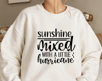 Sunshine Mixed With a Little Hurricane Sweatshirt, Funny Shirt Sweater Unisex Sweatshirt Funny Sweatshirt, Gift for friends, Holiday Gift