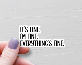 It's Fine I'm Fine Everything's Fine Sticker, Waterproof Vinyl Stickers, Laptop Water Bottle Stickers, laptop Decals, Funny Stickers - WS25