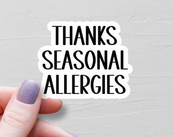 Thanks Seasonal Allergies Sticker, Vinyl Stickers, Water Bottle Stickers, Allergy Sufferer Gift, Funny Stickers, Sarcastic Stickers - WS131