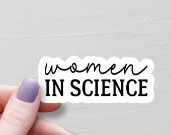 Women In Science Sticker, STEM Gifts, Female Scientist Gift, Vinyl Laptop Water Bottle Stickers, Science Teacher Gift - WS410