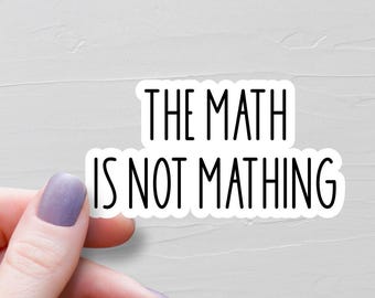 The Math Is Not Mathing Sticker, Waterproof Vinyl Stickers, Laptop Water Bottle Stickers, Funny Stickers, Sarcastic Stickers - WS376