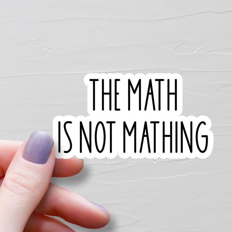The Math Is Not Mathing Sticker, Waterproof Vinyl Stickers, Laptop Water Bottle Stickers, Funny Stickers, Sarcastic Stickers - WS376 image 1