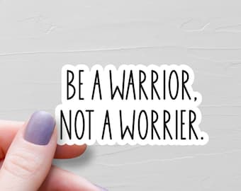 Be A Warrior Not A Worrier Sticker, Waterproof Vinyl Stickers, Laptop Water Bottle Stickers, Anxiety Stickers, Motivational Stickers - WS352