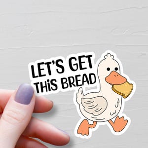 Lets Get This Bread Sticker, Funny Duck Sticker, Vinyl Water Bottle Stickers, Laptop Stickers, Silly Duck Gift, Internet Meme Sticker - S244