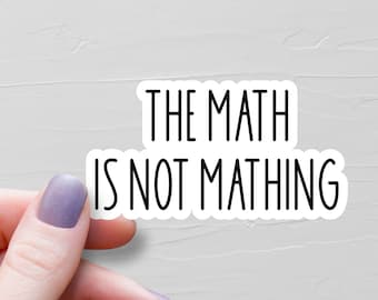 The Math Is Not Mathing Sticker, Vinyl Stickers, Water Bottle Stickers, Laptop Sticker, Funny Stickers, Sarcastic Stickers - WS376